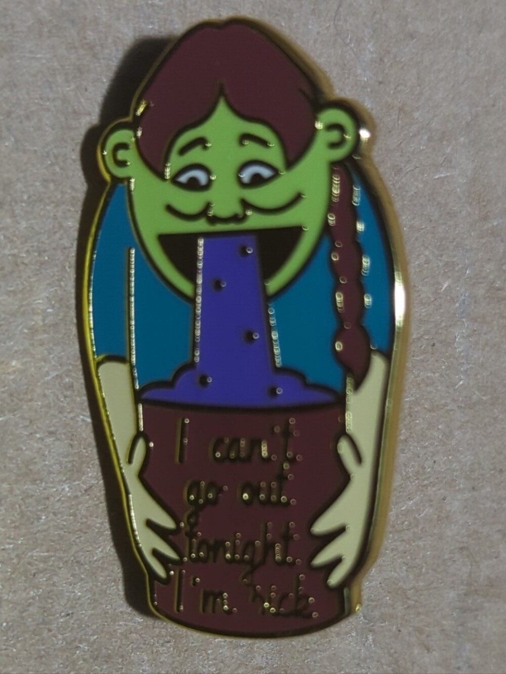 Enamel Pin I Can't Go Out Tonight I'm Sick